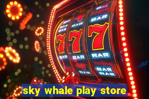 sky whale play store